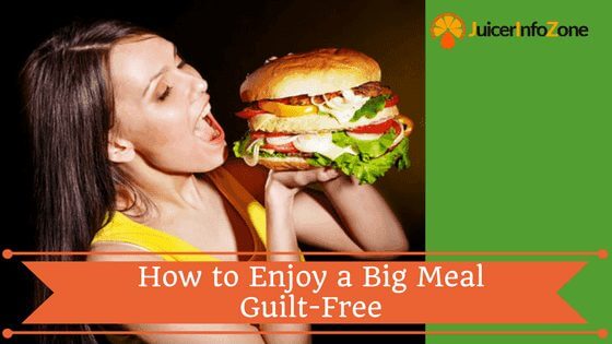 How to Enjoy a Big Meal Guilt-Free